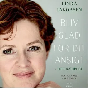 Bliv glad for dit ansigt – helt naturligt – 5 uger med ansigtsyoga